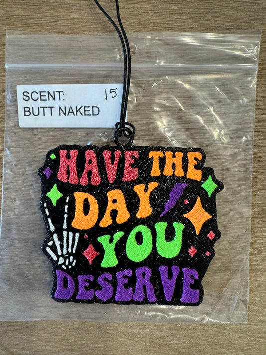 Have The Day You Deserve Freshie